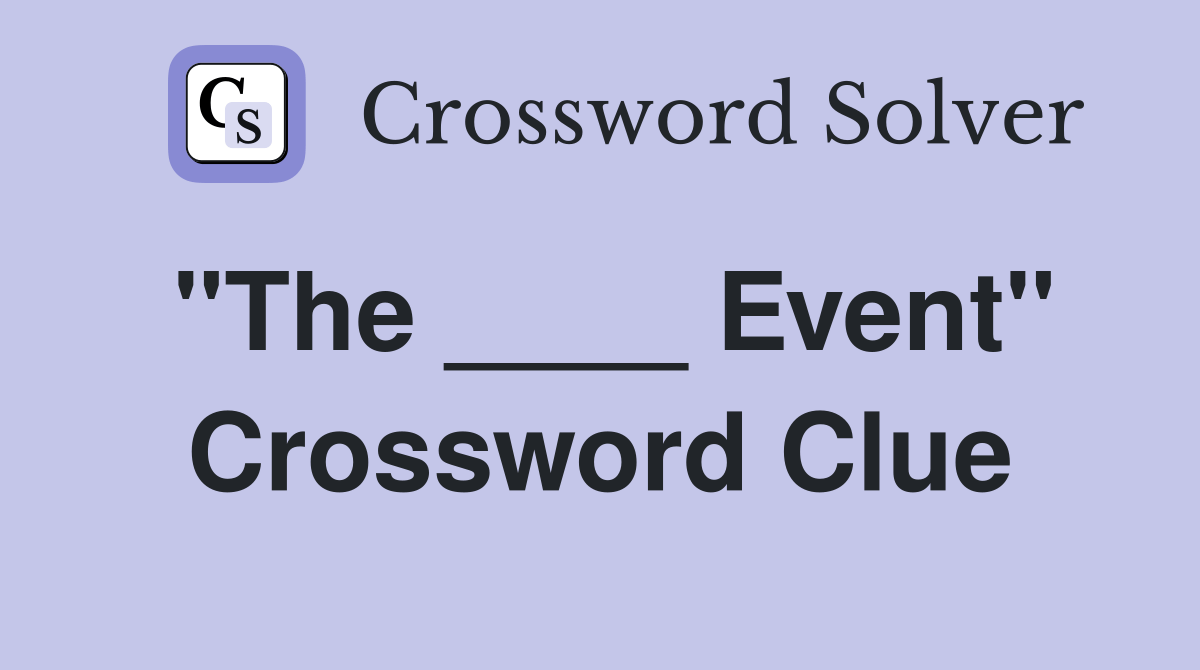 "The ____ Event" - Crossword Clue Answers - Crossword Solver
